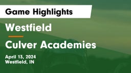 Westfield  vs Culver Academies Game Highlights - April 13, 2024