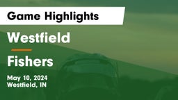 Westfield  vs Fishers  Game Highlights - May 10, 2024