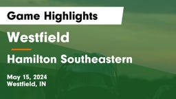 Westfield  vs Hamilton Southeastern  Game Highlights - May 15, 2024