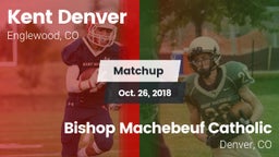 Matchup: Kent Denver High vs. Bishop Machebeuf Catholic  2018