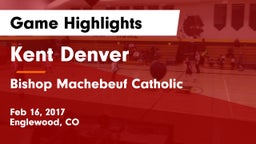 Kent Denver  vs Bishop Machebeuf Catholic  Game Highlights - Feb 16, 2017