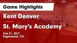 Kent Denver  vs St. Mary's Academy Game Highlights - Feb 21, 2017