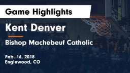 Kent Denver  vs Bishop Machebeuf Catholic  Game Highlights - Feb. 16, 2018
