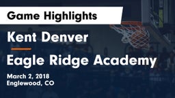 Kent Denver  vs Eagle Ridge Academy Game Highlights - March 2, 2018
