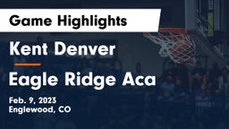 Kent Denver  vs Eagle Ridge Aca Game Highlights - Feb. 9, 2023