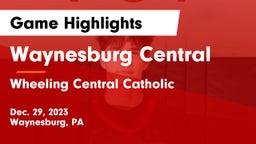Waynesburg Central  vs Wheeling Central Catholic  Game Highlights - Dec. 29, 2023