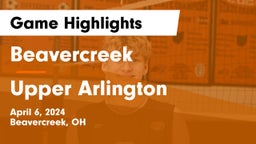 Beavercreek  vs Upper Arlington  Game Highlights - April 6, 2024