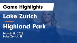 Lake Zurich  vs Highland Park  Game Highlights - March 18, 2023