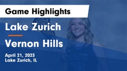 Lake Zurich  vs Vernon Hills  Game Highlights - April 21, 2023