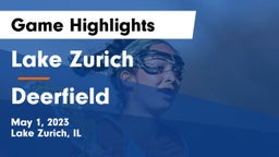 Lake Zurich  vs Deerfield  Game Highlights - May 1, 2023