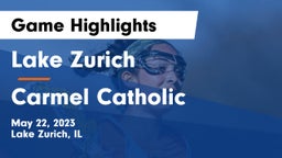 Lake Zurich  vs Carmel Catholic  Game Highlights - May 22, 2023