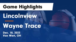 Lincolnview  vs Wayne Trace  Game Highlights - Dec. 18, 2023