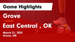 Grove  vs East Central , OK Game Highlights - March 31, 2023