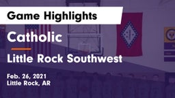 Catholic  vs Little Rock Southwest Game Highlights - Feb. 26, 2021