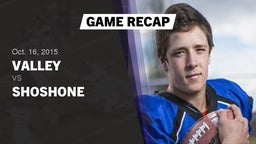 Recap: Valley  vs. Shoshone  2015