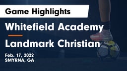 Whitefield Academy vs Landmark Christian  Game Highlights - Feb. 17, 2022