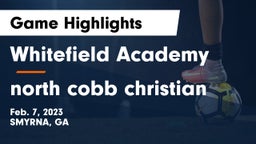 Whitefield Academy vs north cobb christian Game Highlights - Feb. 7, 2023