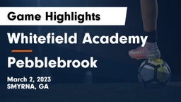 Whitefield Academy vs Pebblebrook  Game Highlights - March 2, 2023