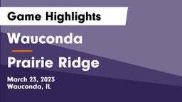 Wauconda  vs Prairie Ridge Game Highlights - March 23, 2023