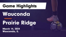 Wauconda  vs Prairie Ridge  Game Highlights - March 14, 2024