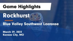 Rockhurst  vs Blue Valley Southwest Lacrosse Game Highlights - March 29, 2022