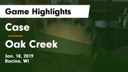 Case  vs Oak Creek  Game Highlights - Jan. 18, 2019