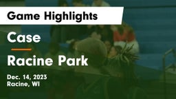 Case  vs Racine Park  Game Highlights - Dec. 14, 2023
