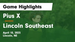 Pius X  vs Lincoln Southeast  Game Highlights - April 10, 2023