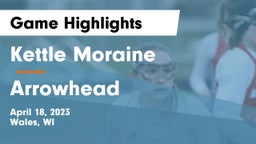 Kettle Moraine  vs Arrowhead  Game Highlights - April 18, 2023