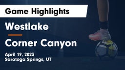 Westlake  vs Corner Canyon  Game Highlights - April 19, 2023