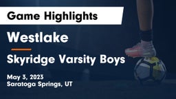 Westlake  vs Skyridge Varsity Boys   Game Highlights - May 3, 2023