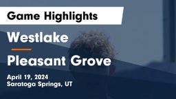 Westlake  vs Pleasant Grove  Game Highlights - April 19, 2024