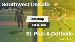 Matchup: Southwest DeKalb vs. St. Pius X Catholic  2020