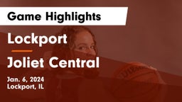 Lockport  vs Joliet Central  Game Highlights - Jan. 6, 2024
