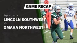 Recap: Lincoln Southwest  vs. Omaha Northwest  2015