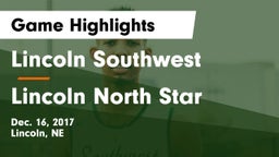 Lincoln Southwest  vs Lincoln North Star Game Highlights - Dec. 16, 2017