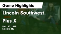 Lincoln Southwest  vs Pius X  Game Highlights - Feb. 10, 2018