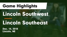 Lincoln Southwest  vs Lincoln Southeast  Game Highlights - Dec. 14, 2018