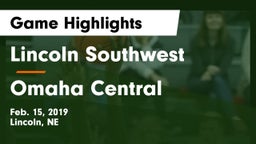 Lincoln Southwest  vs Omaha Central  Game Highlights - Feb. 15, 2019