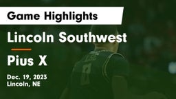 Lincoln Southwest  vs Pius X  Game Highlights - Dec. 19, 2023