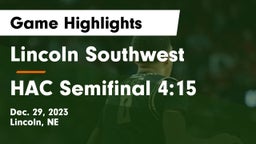 Lincoln Southwest  vs HAC Semifinal 4:15 Game Highlights - Dec. 29, 2023