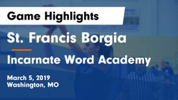 St. Francis Borgia  vs Incarnate Word Academy  Game Highlights - March 5, 2019