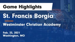 St. Francis Borgia  vs Westminster Christian Academy Game Highlights - Feb. 23, 2021