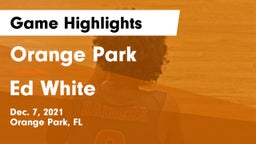 Orange Park  vs Ed White Game Highlights - Dec. 7, 2021