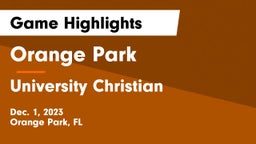 Orange Park  vs University Christian  Game Highlights - Dec. 1, 2023