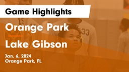 Orange Park  vs Lake Gibson  Game Highlights - Jan. 6, 2024