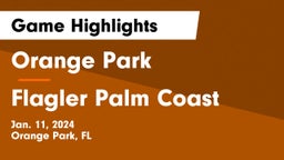Orange Park  vs Flagler Palm Coast  Game Highlights - Jan. 11, 2024