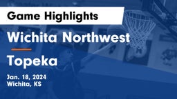 Wichita Northwest  vs Topeka  Game Highlights - Jan. 18, 2024