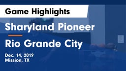 Sharyland Pioneer  vs Rio Grande City  Game Highlights - Dec. 14, 2019