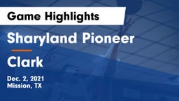 Sharyland Pioneer  vs Clark  Game Highlights - Dec. 2, 2021